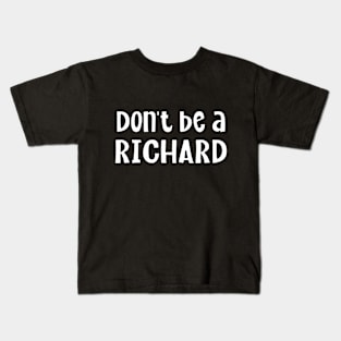 Don't Be A Richard Kids T-Shirt